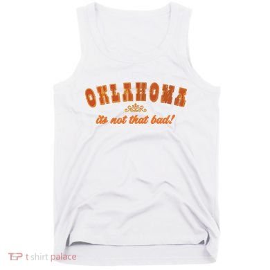 Oklahoma Its Not That Bad Vintage Funny State Tank Top