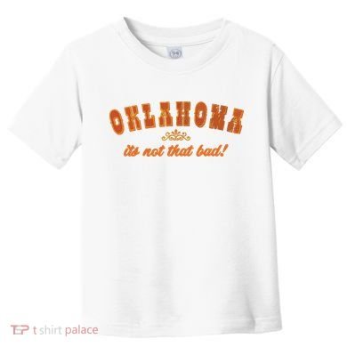 Oklahoma Its Not That Bad Vintage Funny State Toddler T-Shirt