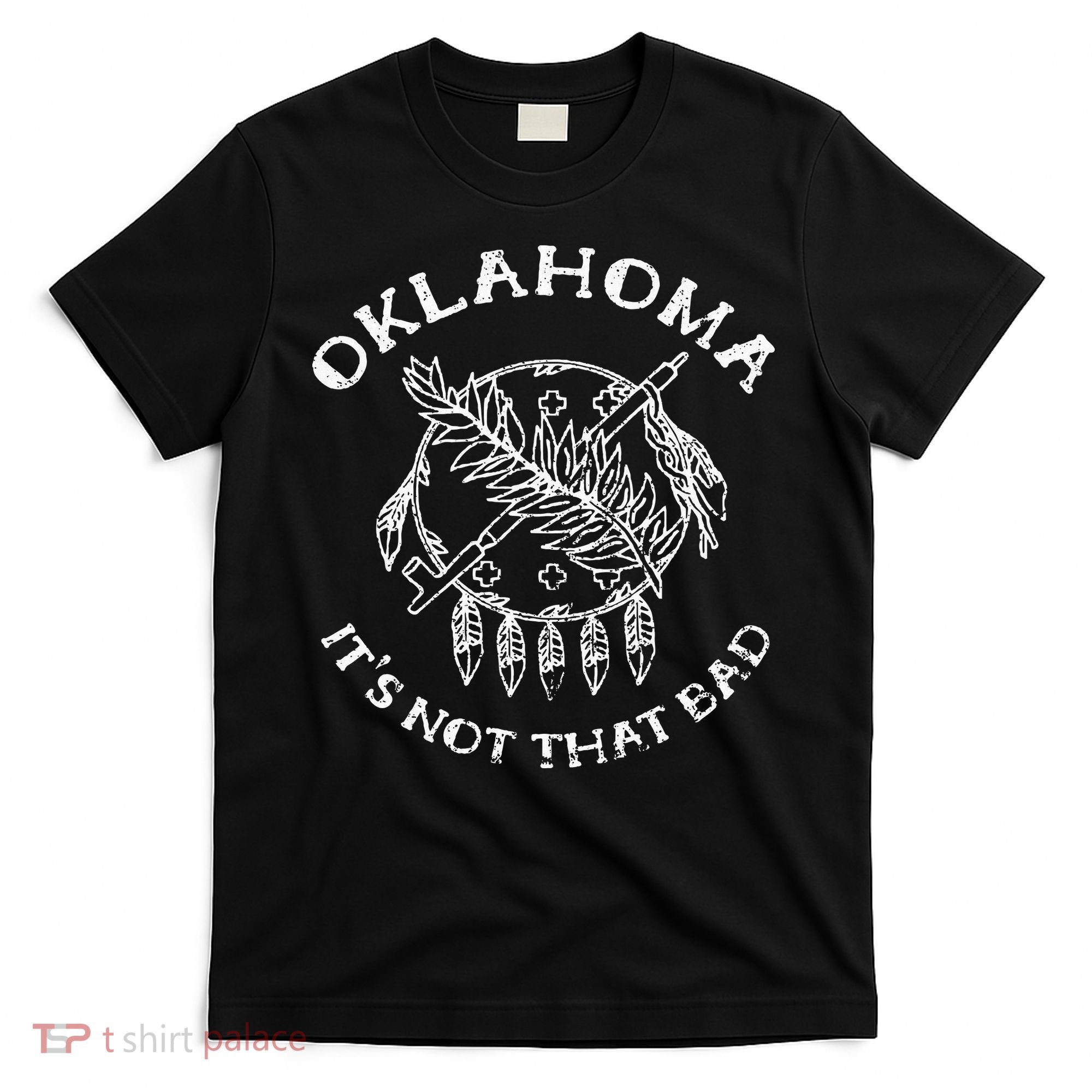 Oklahoma Its Not That Bad Funny State T-Shirt