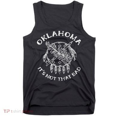 Oklahoma Its Not That Bad Funny State Tank Top