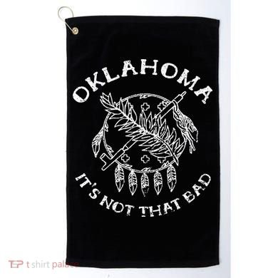 Oklahoma Its Not That Bad Funny State Golf Towel