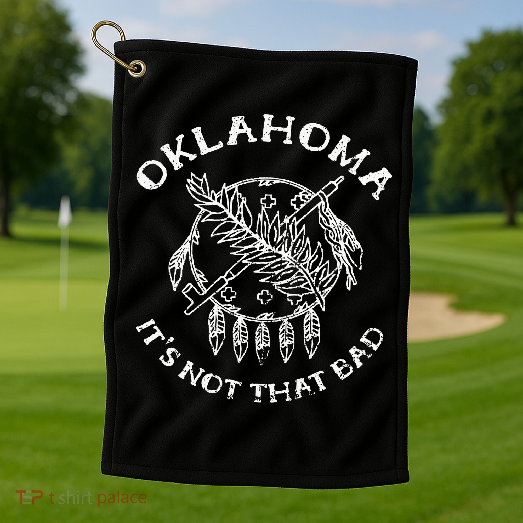 Oklahoma Its Not That Bad Funny State Golf Towel