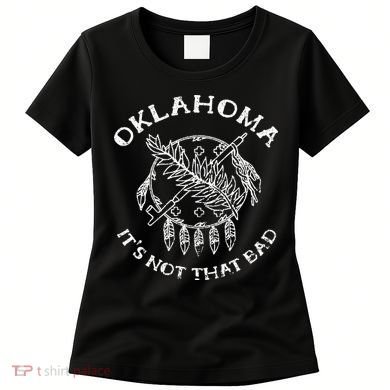Oklahoma Its Not That Bad Funny State Women's T-Shirt