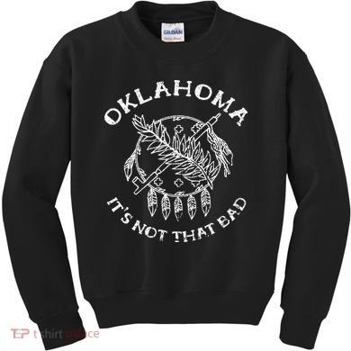 Oklahoma Its Not That Bad Funny State Kids Sweatshirt