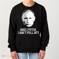Once I Putin I Don't Pull Out Funny Russia Women's Sweatshirt thumb 0