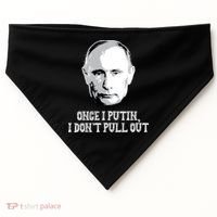 Once I Putin I Don't Pull Out Funny Russia USA-Made Doggie Bandana thumb 0