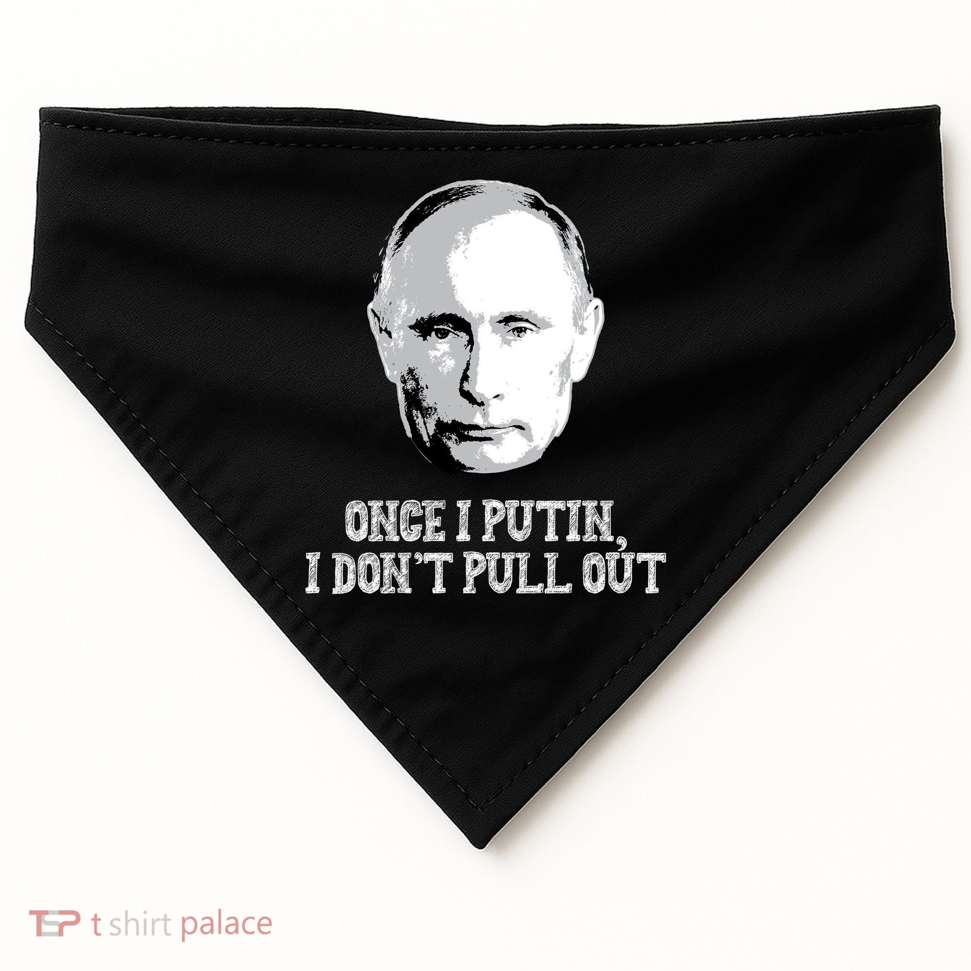 Once I Putin I Don't Pull Out Funny Russia USA-Made Doggie Bandana