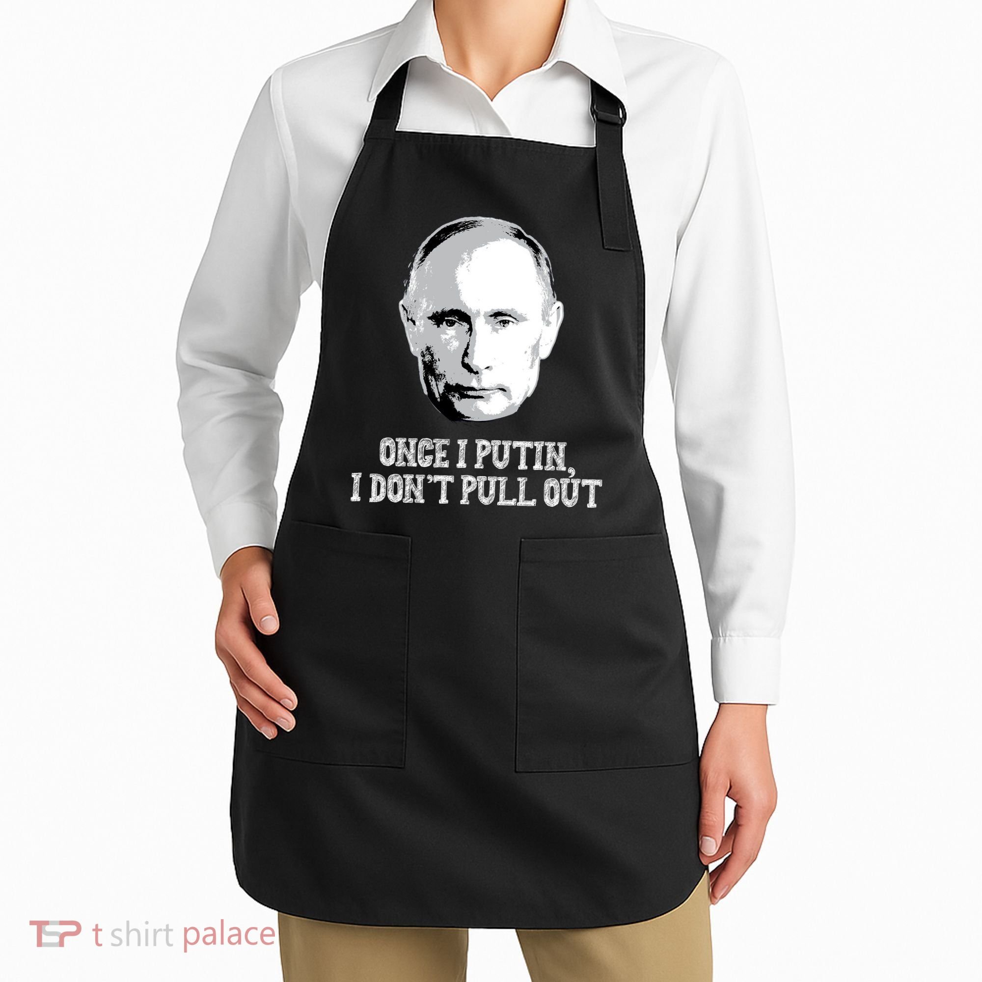Once I Putin I Don't Pull Out Funny Russia Apron