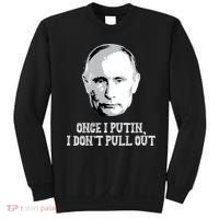 Once I Putin I Don't Pull Out Funny Russia Sweatshirt thumb 0