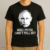 Once I Putin I Don't Pull Out Funny Russia T-Shirt thumb 3