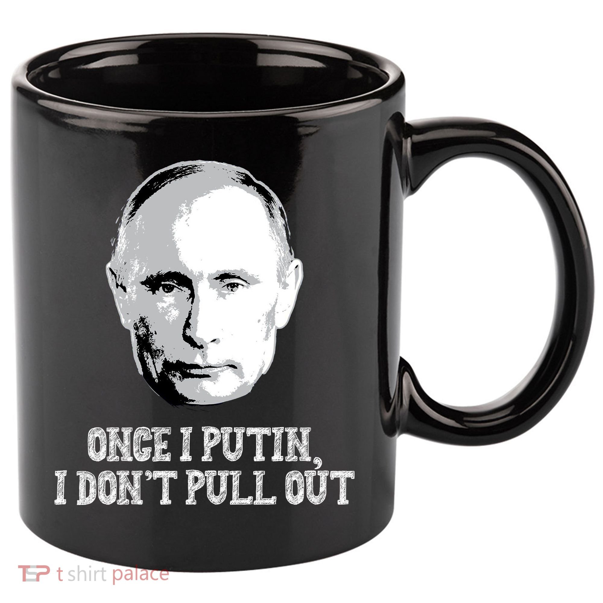 Once I Putin I Don't Pull Out Funny Russia 11oz C Handle Ceramic Mug