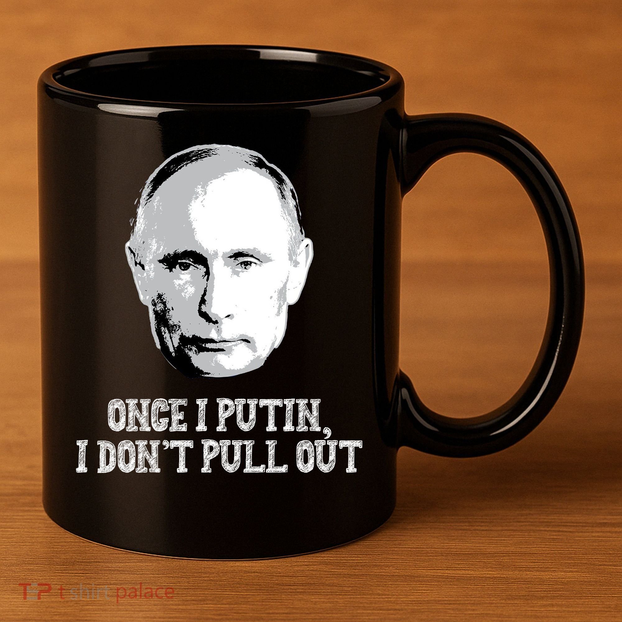 Once I Putin I Don't Pull Out Funny Russia 11oz C Handle Ceramic Mug
