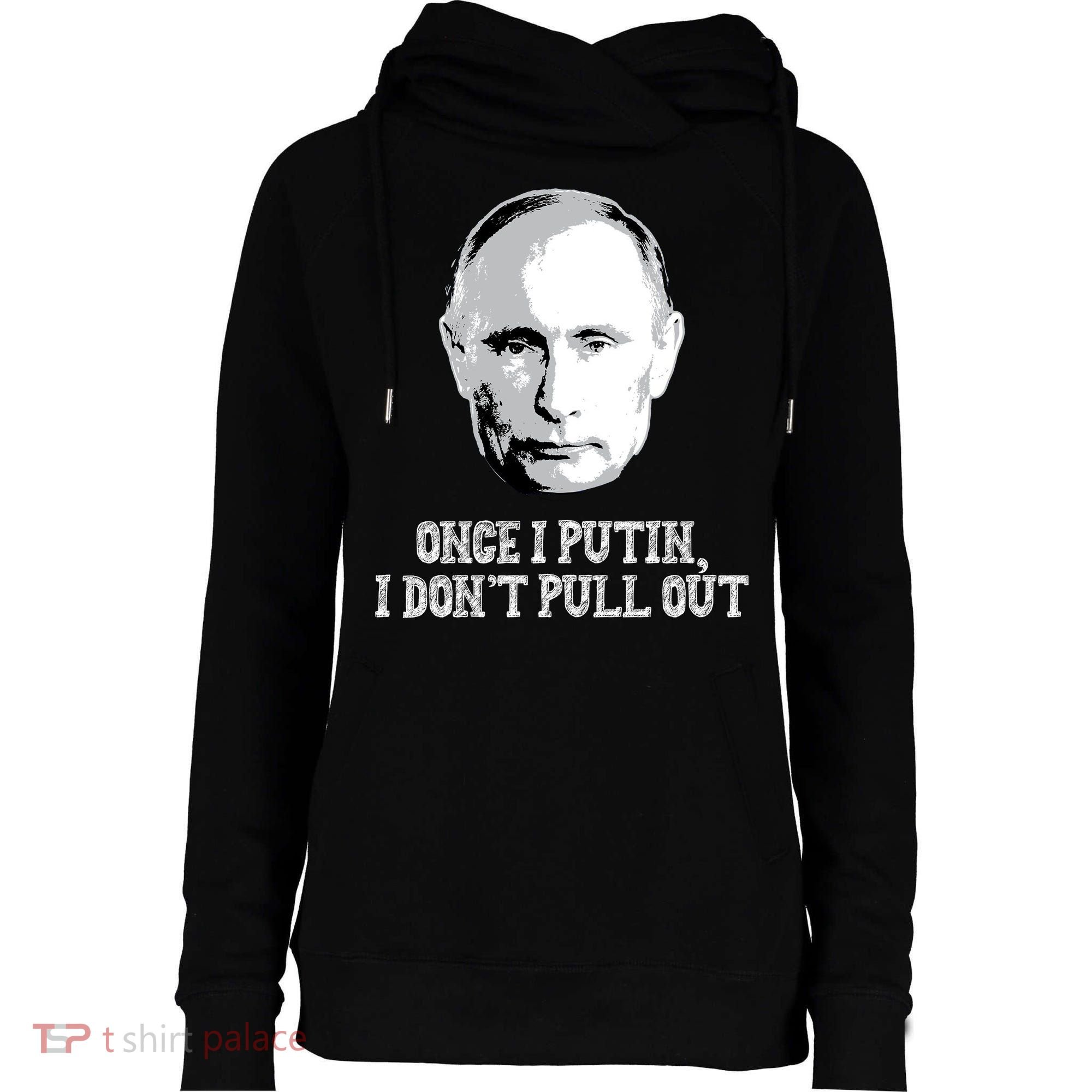 Once I Putin I Don't Pull Out Funny Russia Womens Funnel Neck Pullover Hood