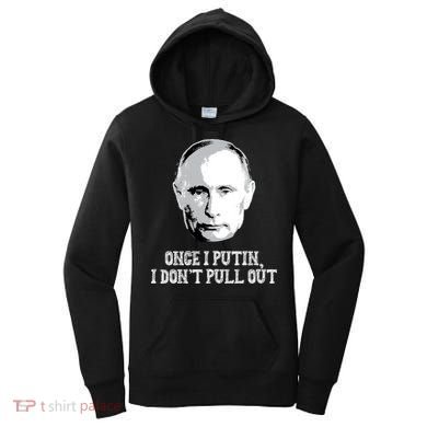 Once I Putin I Don't Pull Out Funny Russia Women's Hoodie