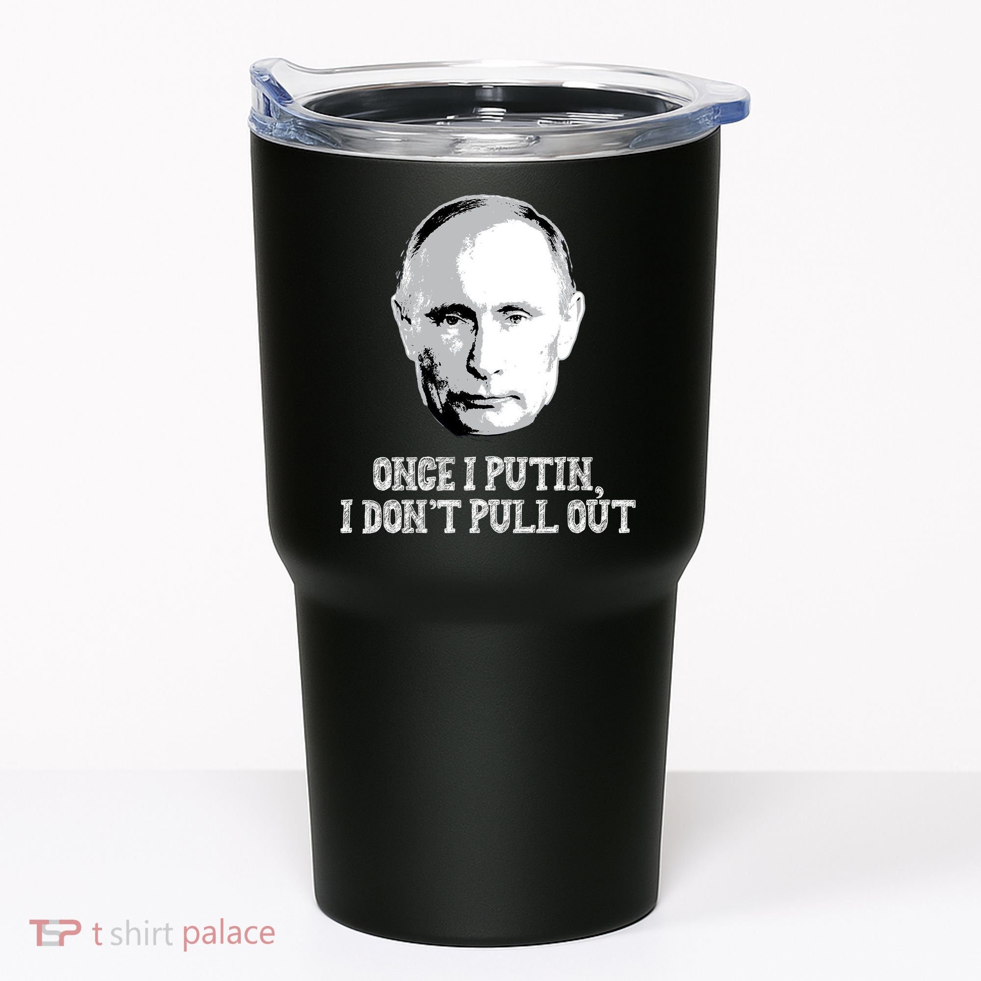 Once I Putin I Don't Pull Out Funny Russia Tumbler