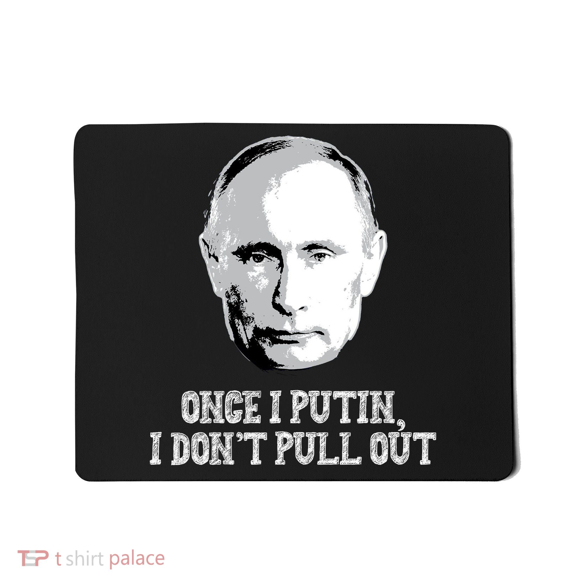 Once I Putin I Don't Pull Out Funny Russia Mousepad