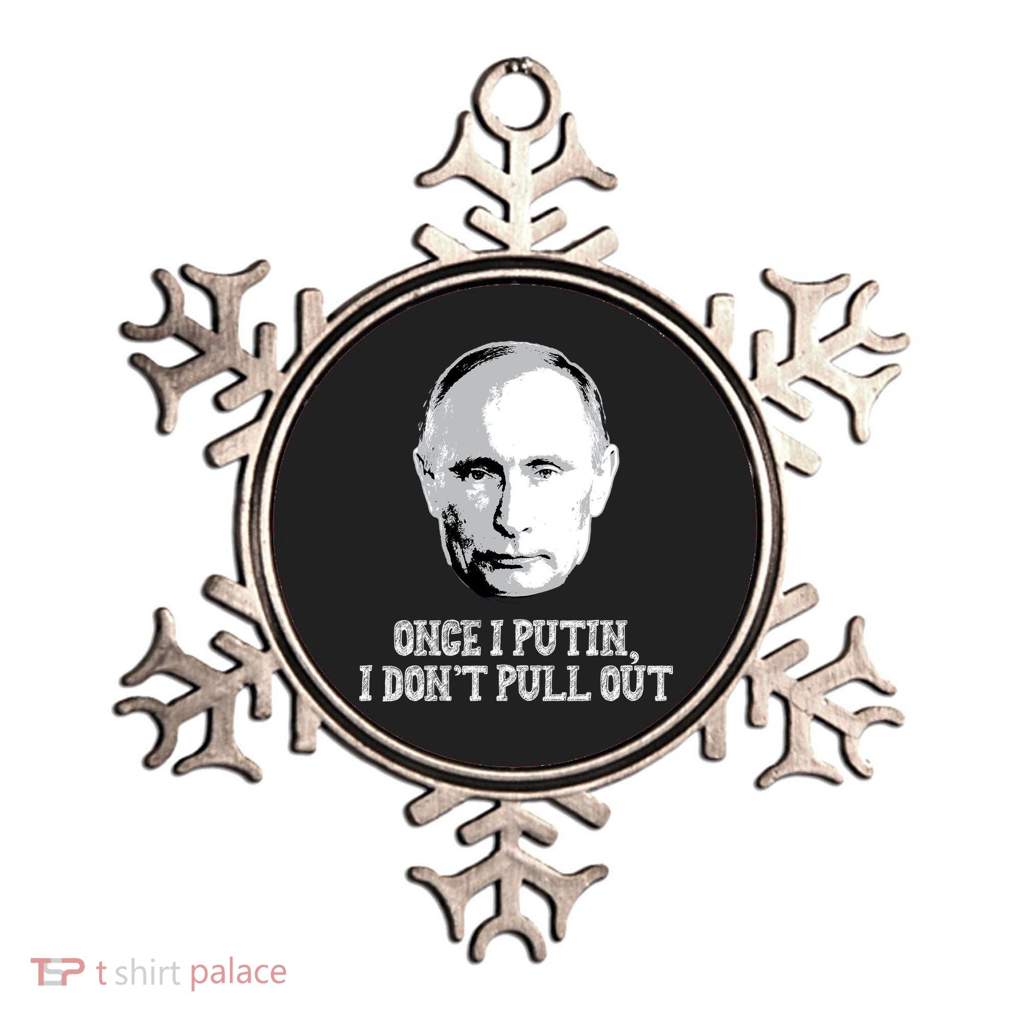Once I Putin I Don't Pull Out Funny Russia Ornament