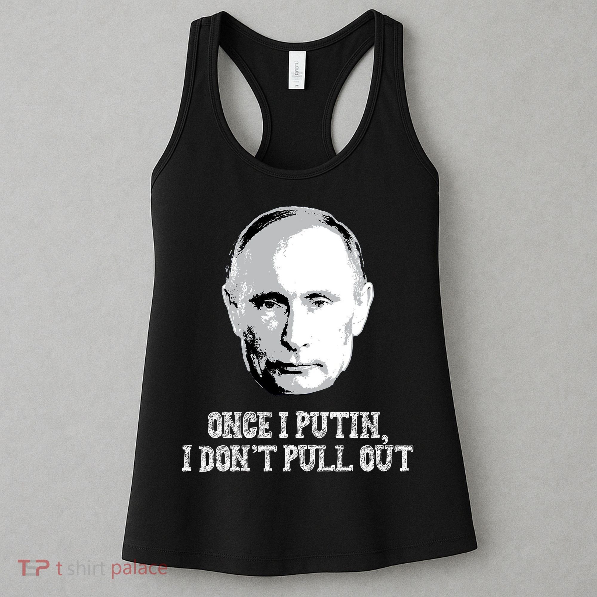 Once I Putin I Don't Pull Out Funny Russia Women's Tank Top