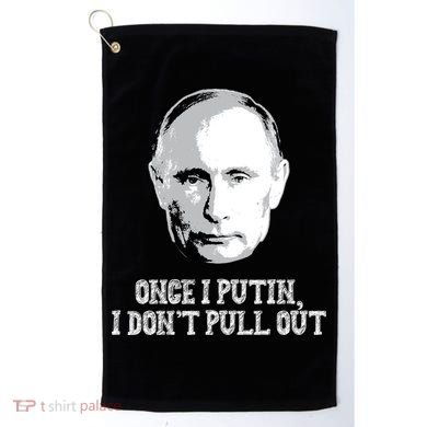 Once I Putin I Don't Pull Out Funny Russia Golf Towel