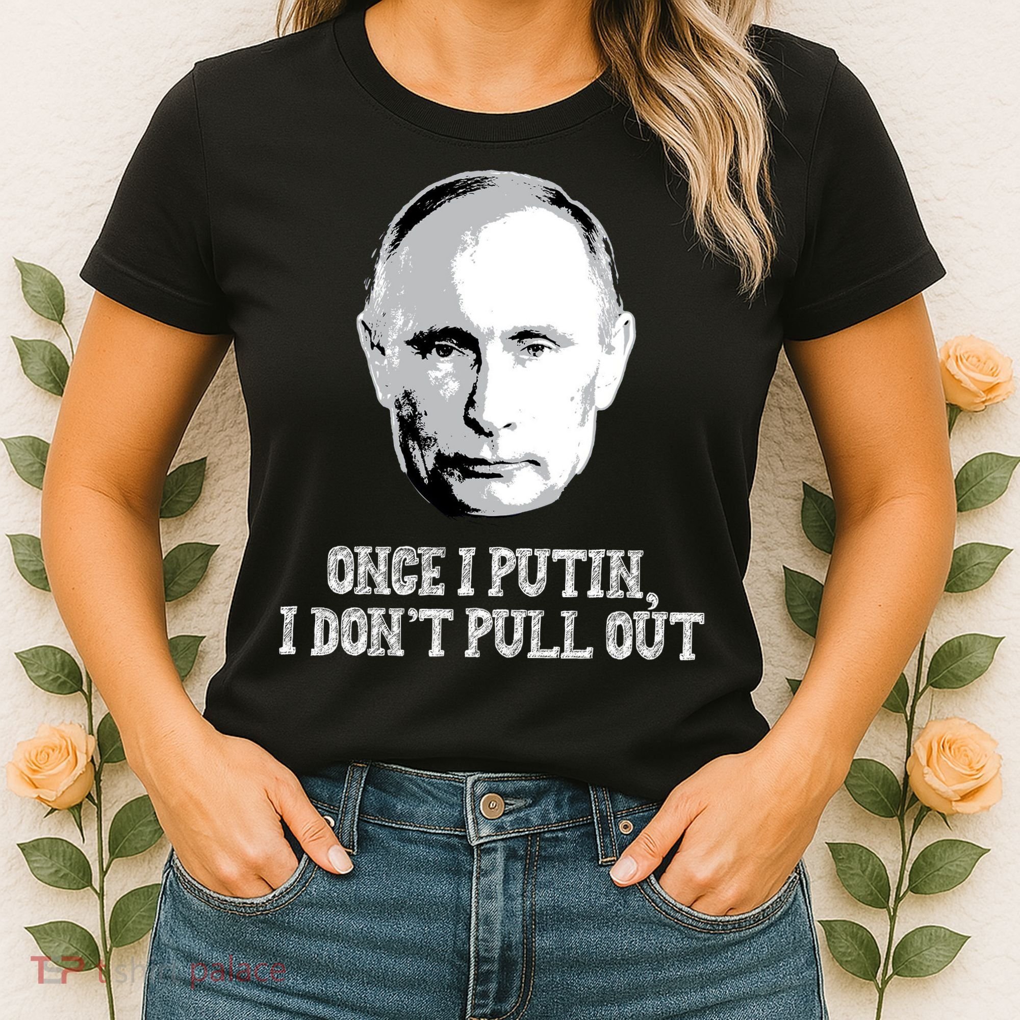 Once I Putin I Don't Pull Out Funny Russia Women's T-Shirt