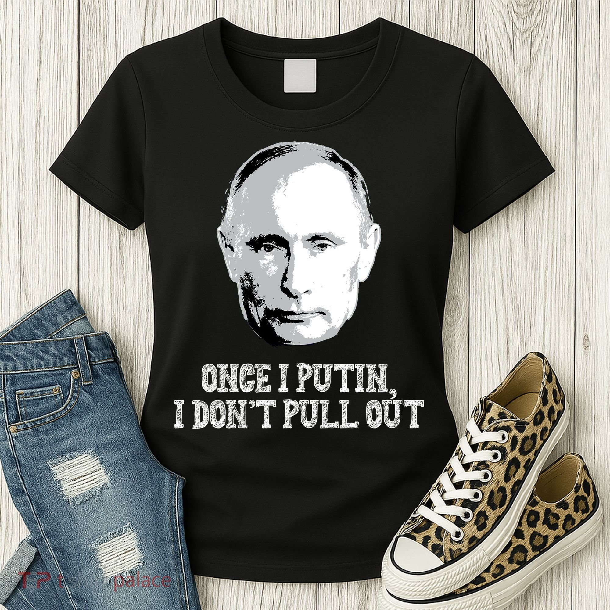 Once I Putin I Don't Pull Out Funny Russia Women's T-Shirt