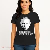 Once I Putin I Don't Pull Out Funny Russia Women's T-Shirt thumb 4