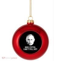 Once I Putin I Don't Pull Out Funny Russia Plastic Christmas Ball Ornament thumb 0