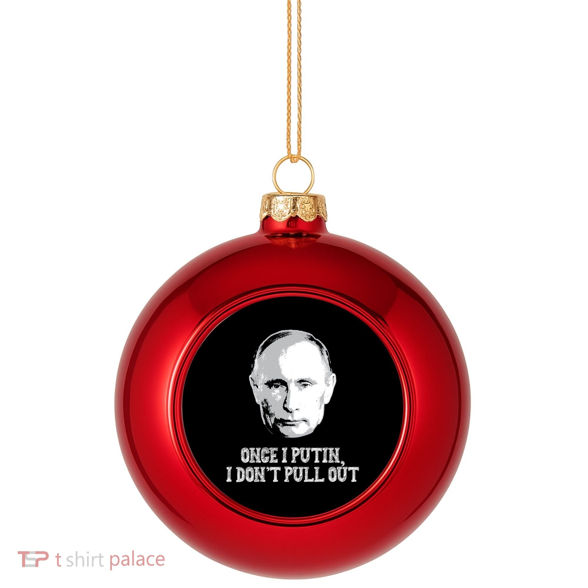 Once I Putin I Don't Pull Out Funny Russia Plastic Christmas Ball Ornament