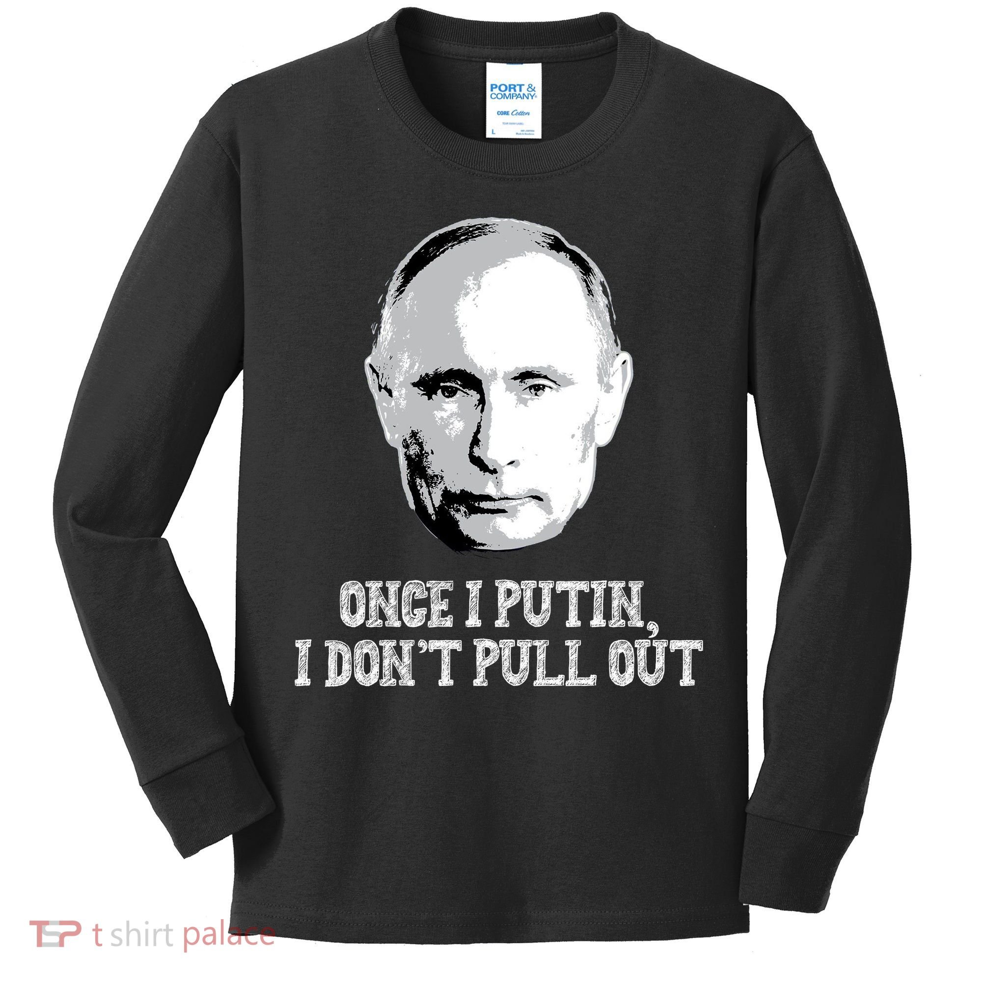 Once I Putin I Don't Pull Out Funny Russia Kids Long Sleeve Shirt