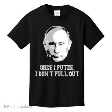 Once I Putin I Don't Pull Out Funny Russia Kids T-Shirt