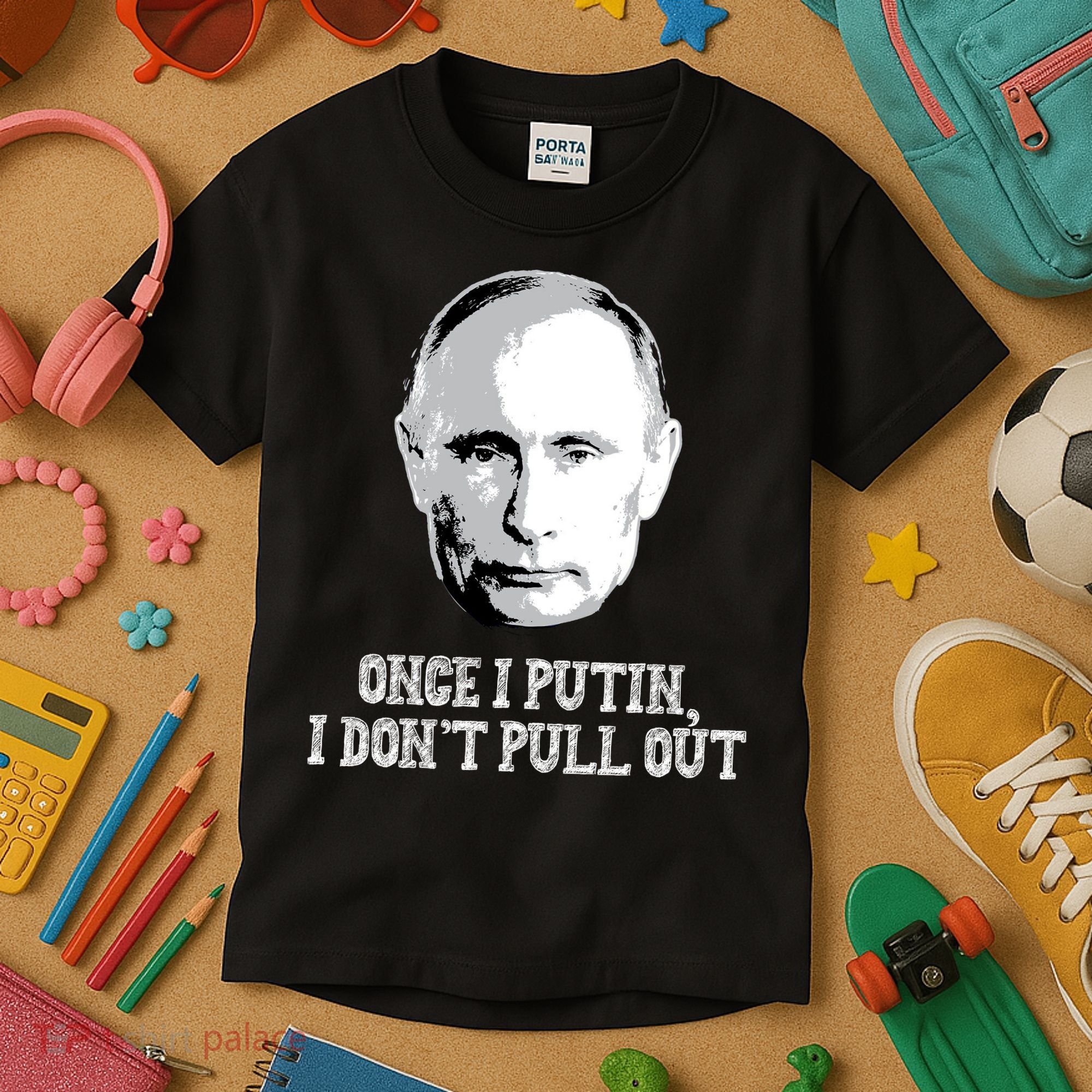 Once I Putin I Don't Pull Out Funny Russia Kids T-Shirt