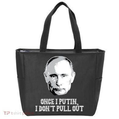 Once I Putin I Don't Pull Out Funny Russia Bag
