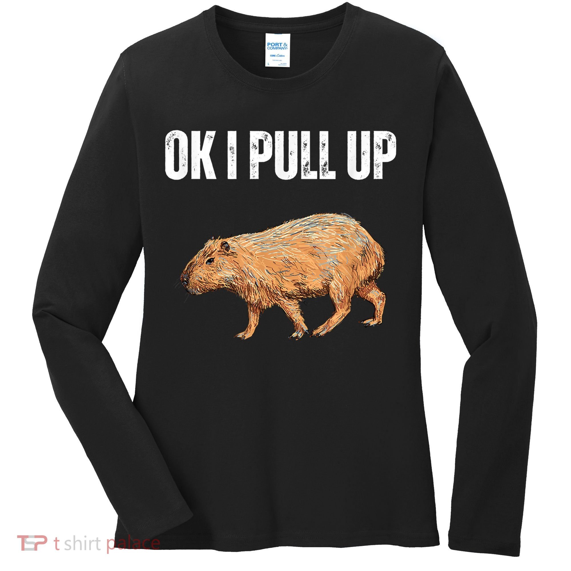 Ok I Pull Up Capybara Shirt Funny Capybara Meme Ok I Pull Up Women's Long Sleeve Shirt