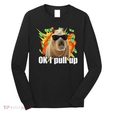 Ok I Pull Up Capybara Funny Meme Long Sleeve Shirt