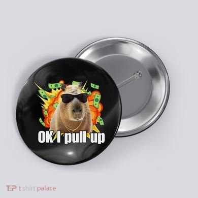 Ok I Pull Up Capybara Funny Meme Button