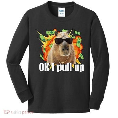Ok I Pull Up Capybara Funny Meme Kids Long Sleeve Shirt