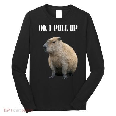 Ok I Pull Up Capybara Funny Long Sleeve Shirt