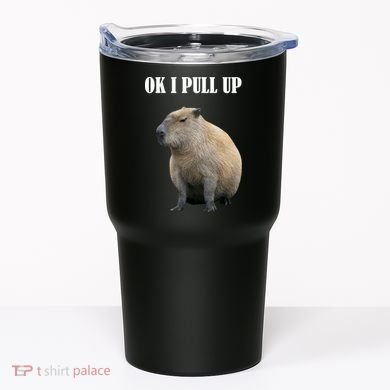 Ok I Pull Up Capybara Funny Tumbler