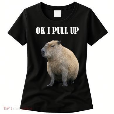 Ok I Pull Up Capybara Funny Women's T-Shirt