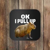 Ok I Pull Up Capybara Funny Capybara Lover Dank Meme Coaster thumb 0