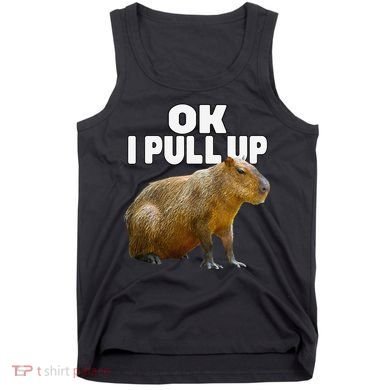 Ok I Pull Up Capybara Funny Capybara Lover Dank Meme Tank Top