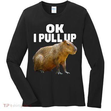 Ok I Pull Up Capybara Funny Capybara Lover Dank Meme Women's Long Sleeve Shirt