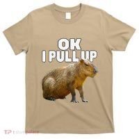 Ok I Pull Up Capybara Funny Capybara Lover Dank Meme T-Shirt thumb 0