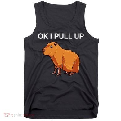 Ok I Pull Up Funny Capybara Dank Meme Tank Top