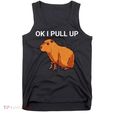 Ok I Pull Up Funny Capybara Dank Meme Tank Top