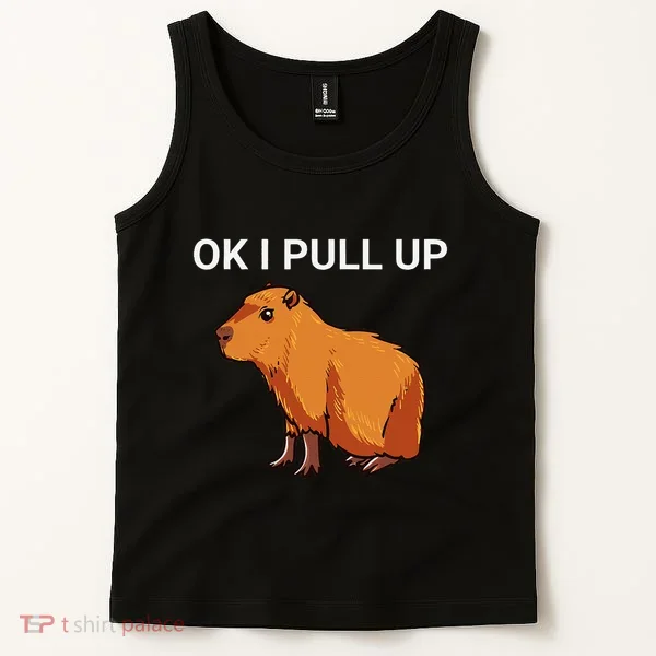 Ok I Pull Up Funny Capybara Dank Meme Tank Top