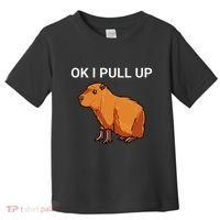 Ok I Pull Up Funny Capybara Dank Meme Toddler T-Shirt thumb 0