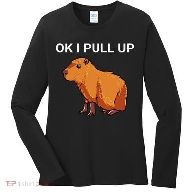 Ok I Pull Up Funny Capybara Dank Meme Women's Long Sleeve Shirt