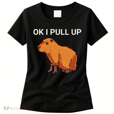 Ok I Pull Up Funny Capybara Dank Meme Women's T-Shirt
