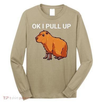 Ok I Pull Up Funny Capybara Dank Meme Long Sleeve Shirt